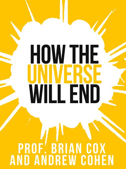 Prof. Brian Cox‘s How The Universe Will End