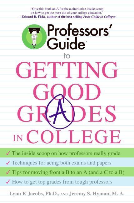 Professors‘ Guide(TM) to Getting Good Grades in College