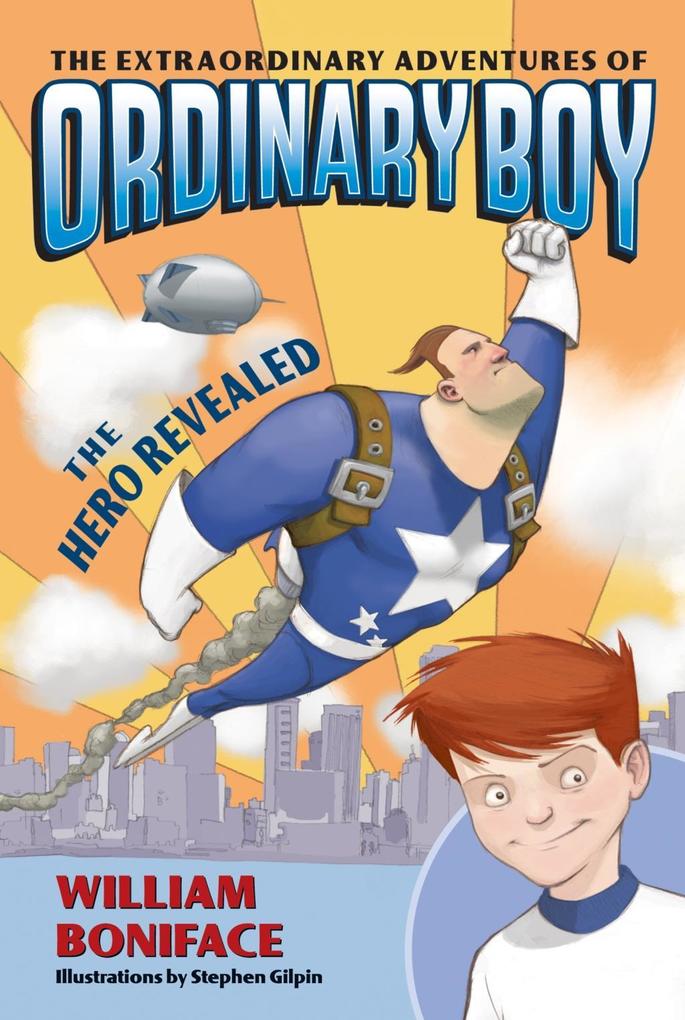 The Extraordinary Adventures of Ordinary Boy Book 1: The Hero Revealed