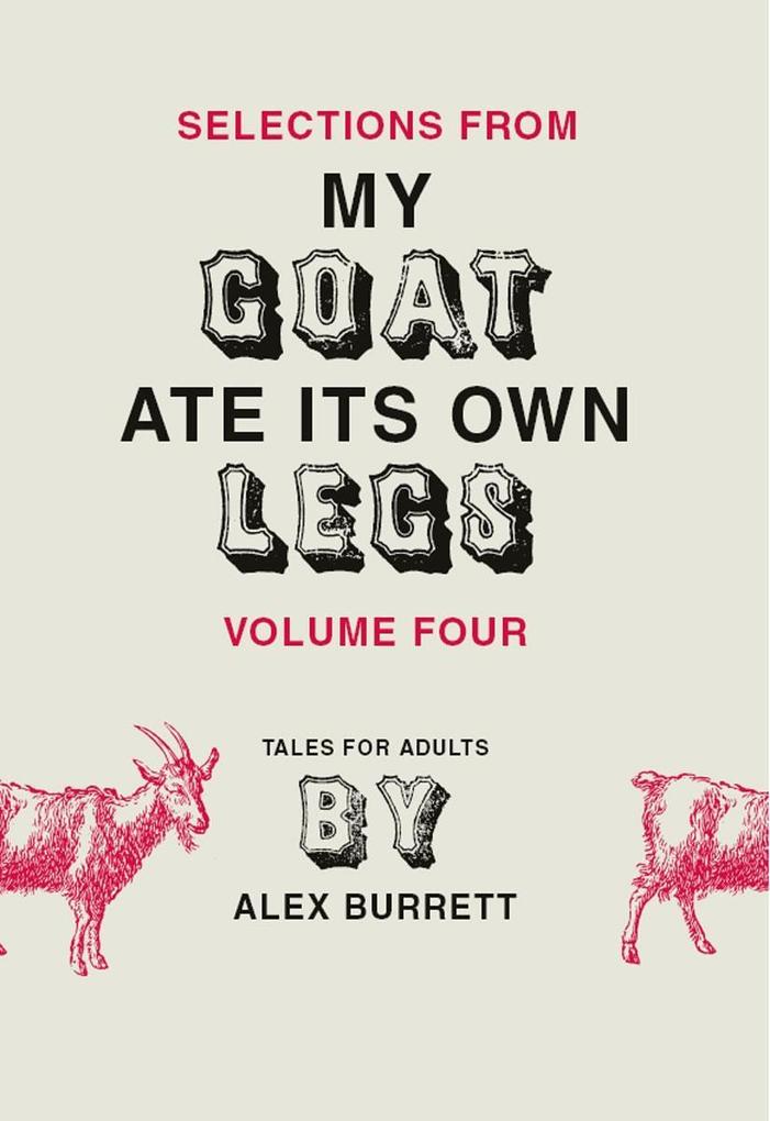 Selections from My Goat Ate Its Own Legs Volume Four