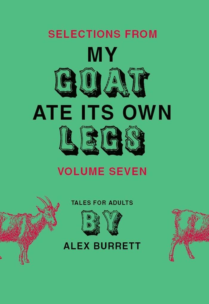 Selections from My Goat Ate Its Own Legs Volume Seven