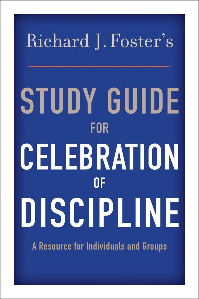 Richard J. Foster‘s Study Guide for Celebration of Discipline
