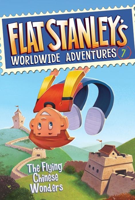 Flat Stanley‘s Worldwide Adventures #7: The Flying Chinese Wonders