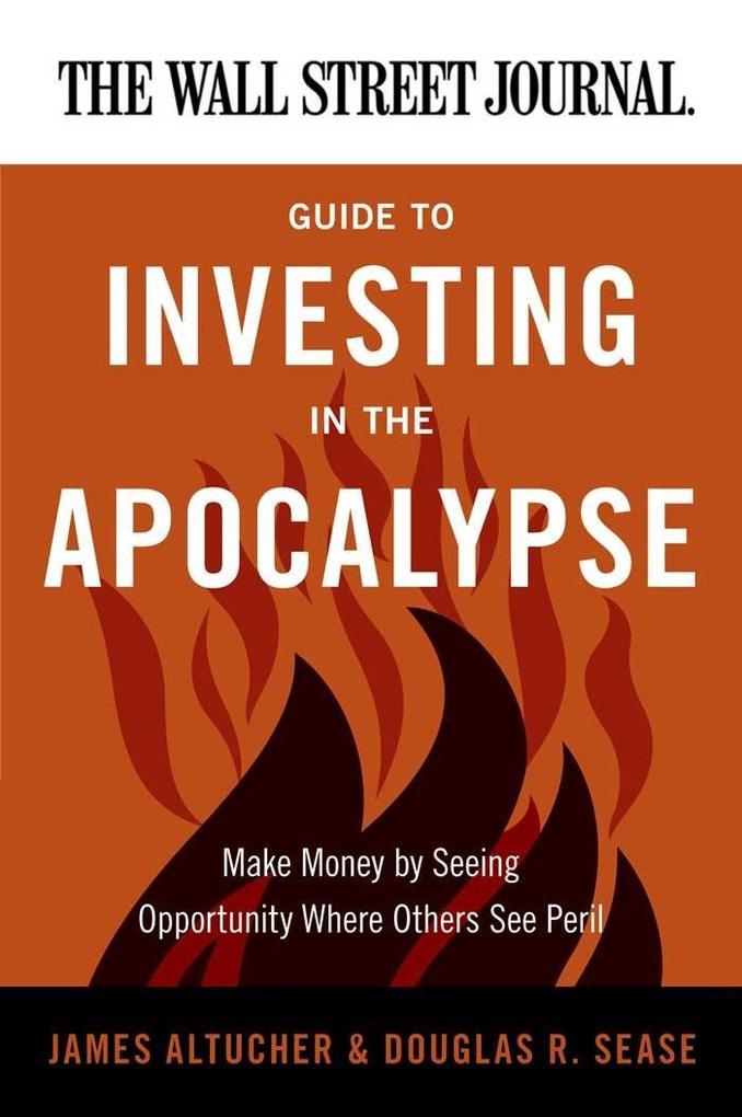 The Wall Street Journal Guide to Investing in the Apocalypse