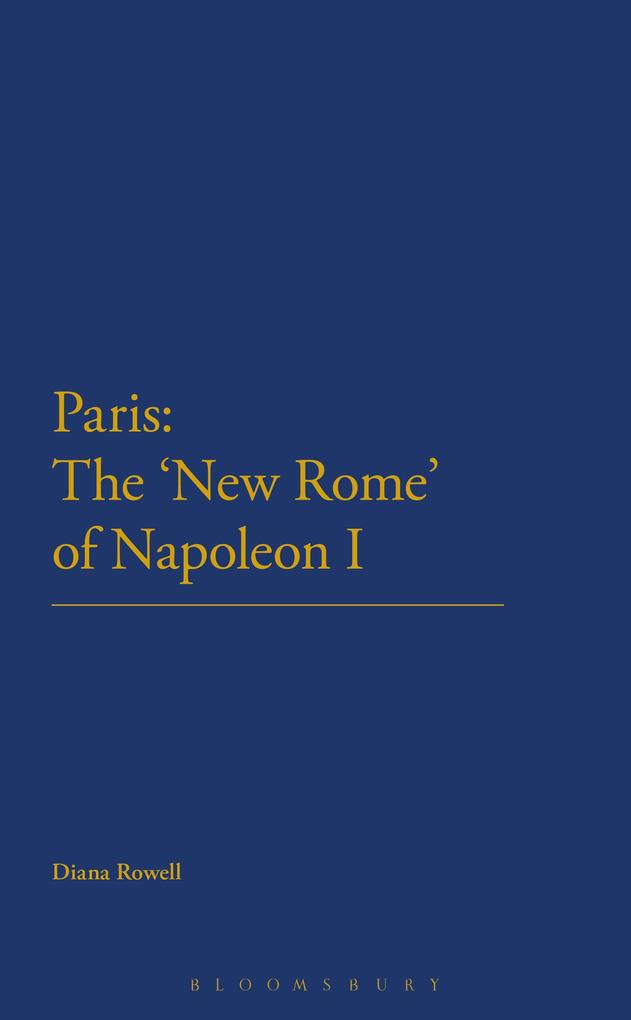 Paris: The ‘New Rome‘ of Napoleon I