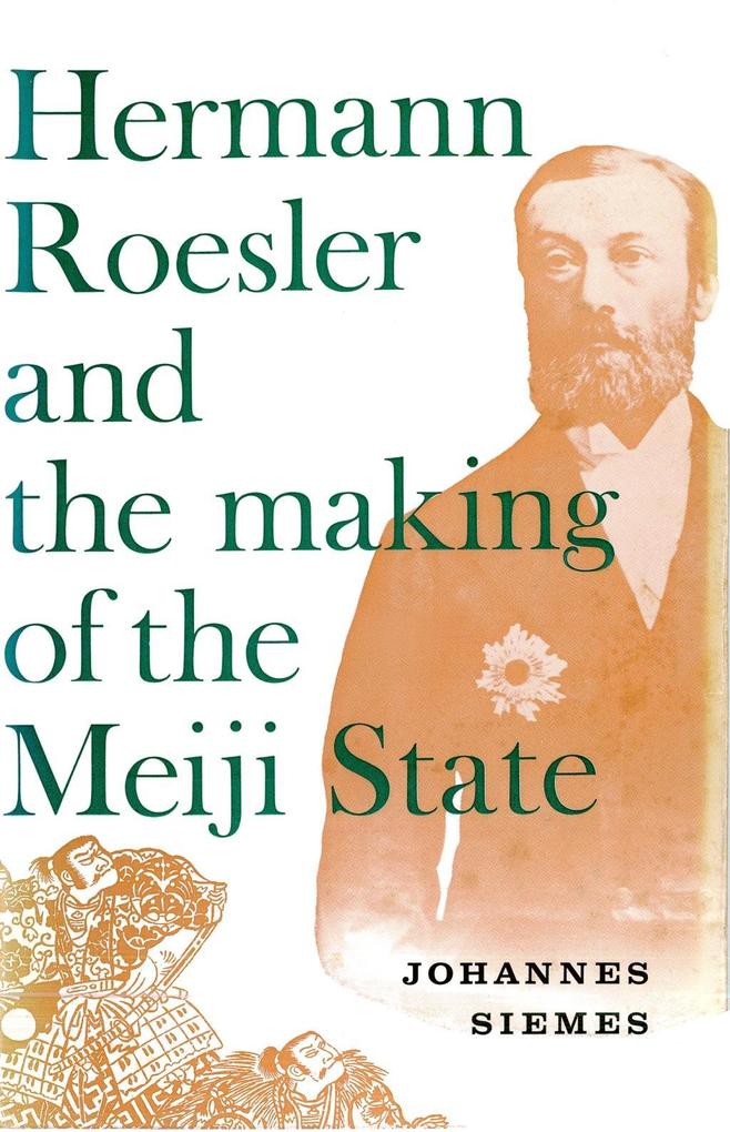 Hermann Roesler and the Making of the Meiji State