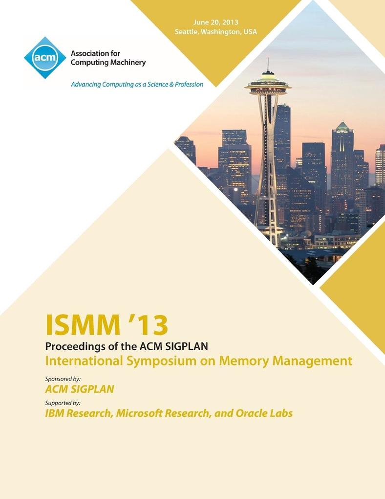 ISMM 13 Proceedings of the ACM SIGPLAN International Symposium on Memory Management