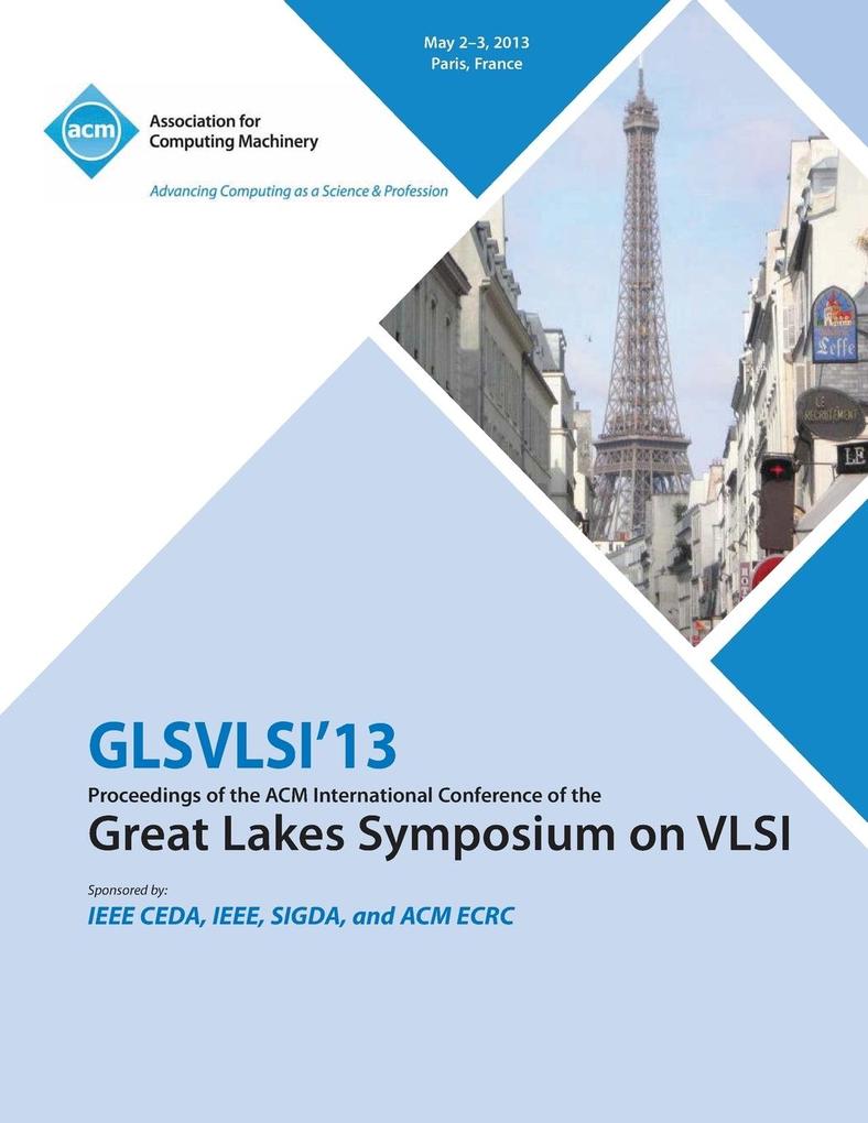 GLSVLSI 13 Proceedings of the ACM International Conference of the Great Lakes Symposium on VLSI