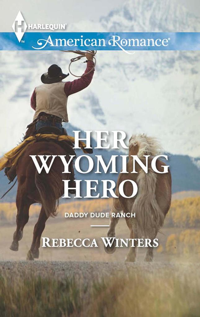 Her Wyoming Hero (Daddy Dude Ranch Book 3) (Mills & Boon American Romance)