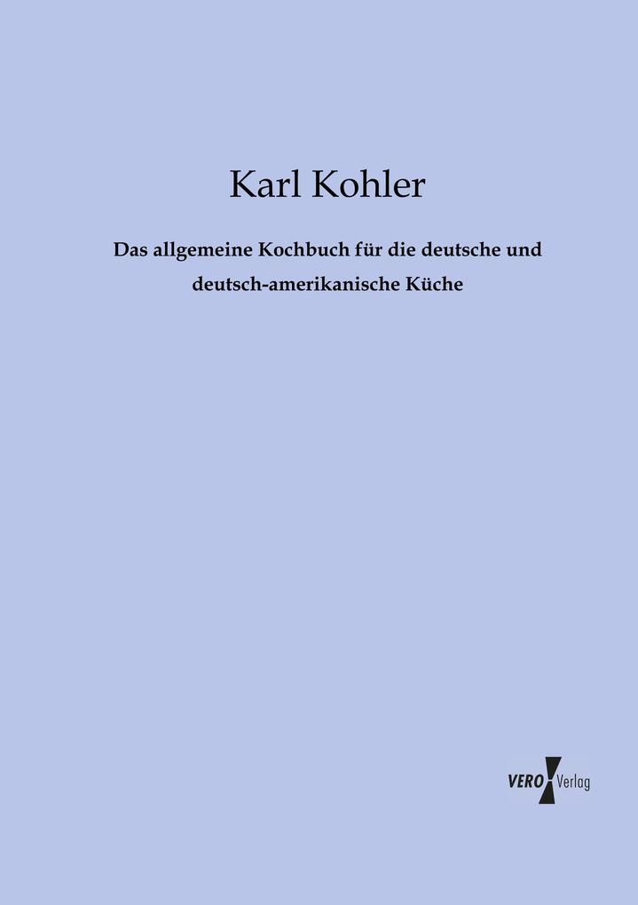 Das allgemeine Kochbuch für die deutsche und deutsch-amerikanische Küche