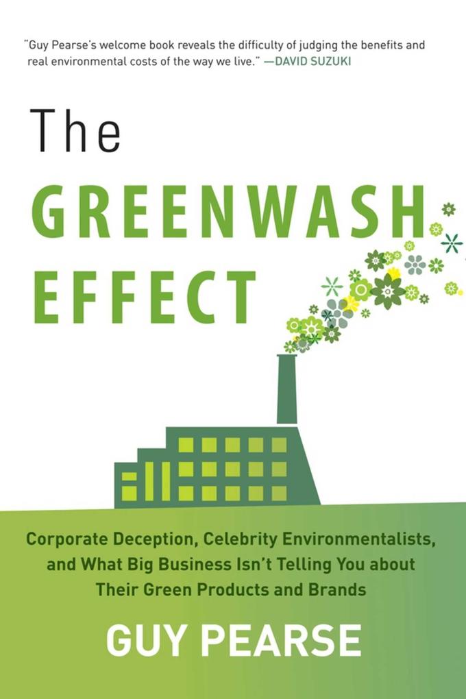 The Greenwash Effect: Corporate Deception Celebrity Environmentalists and What Big Business Isna‘t Telling You about Their Green Products