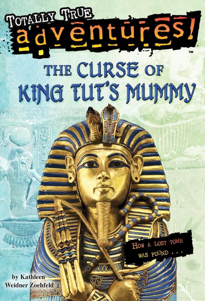 The Curse of King Tut‘s Mummy (Totally True Adventures)