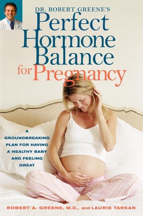 Dr. Robert Greene‘s Perfect Hormone Balance for Pregnancy