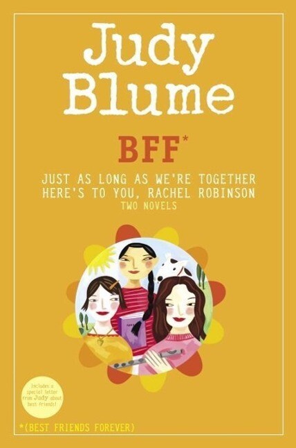 BFF*: Two novels by Judy Blume--Just As Long As We‘re Together/Here‘s to You Rachel Robinson (*Best Friends Forever)