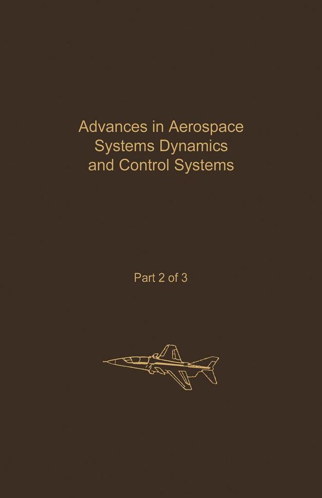 Control and Dynamic Systems V32: Advances in Aerospace Systems Dynamics and Control Systems Part 2 of 3