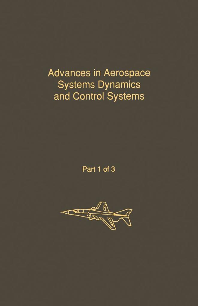 Control and Dynamic Systems V31: Advances in Aerospace Systems Dynamics and Control Systems Part 1 of 3