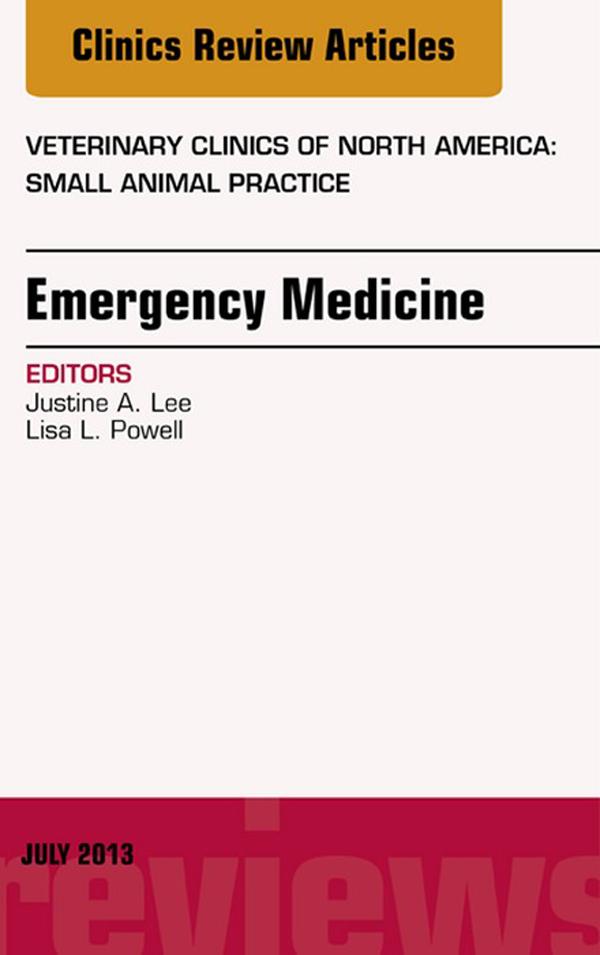 Emergency Medicine An Issue of Veterinary Clinics: Small Animal Practice