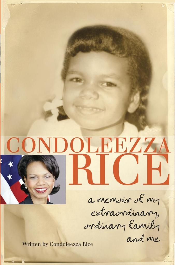 Condoleezza Rice: A Memoir of My Extraordinary Ordinary Family and Me