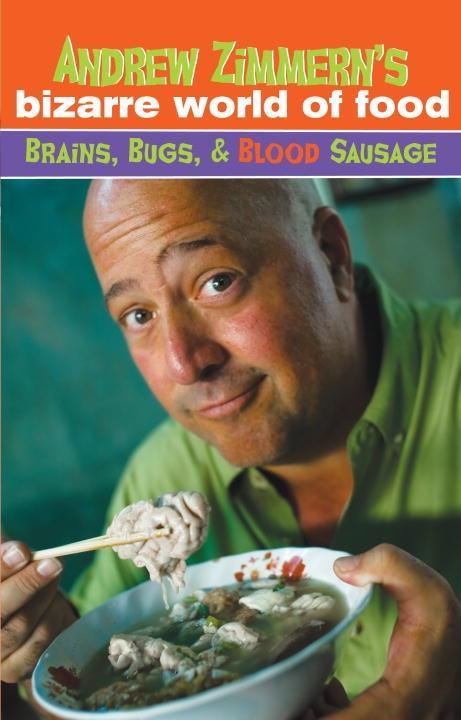 Andrew Zimmern‘s Bizarre World of Food: Brains Bugs and Blood Sausage