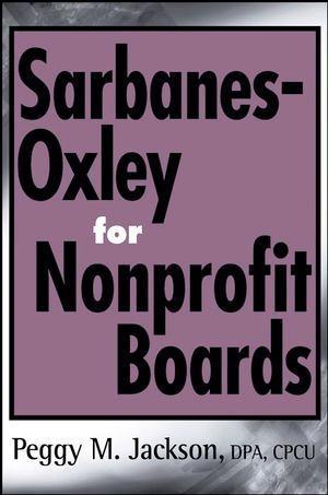 Sarbanes-Oxley for Nonprofit Boards - Peggy M. Jackson
