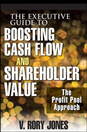 The Executive Guide to Boosting Cash Flow and Shareholder Value