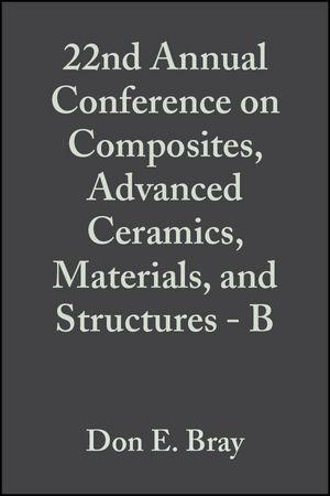 22nd Annual Conference on Composites Advanced Ceramics Materials and Structures - B Volume 19 Issue 4