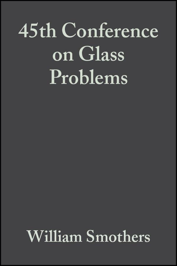 45th Conference on Glass Problems Volume 6 Issue 3/4