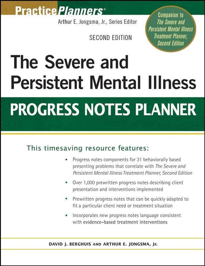 The Severe and Persistent Mental Illness Progress Notes Planner - Arthur E. Jongsma/ David J. Berghuis