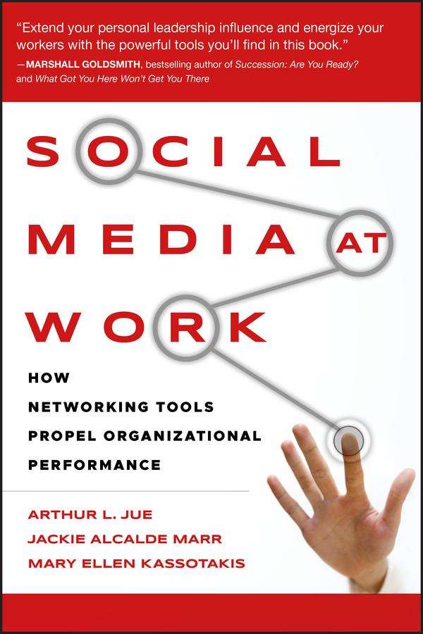 Social Media at Work - Arthur L. Jue/ Jackie Alcalde Marr/ Mary Ellen Kassotakis