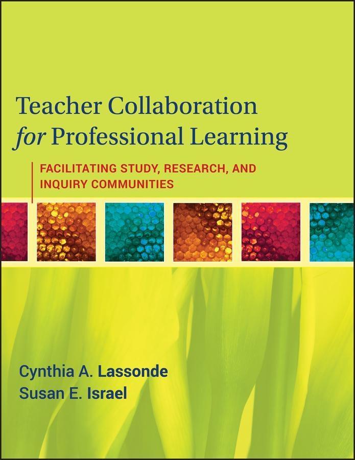 Teacher Collaboration for Professional Learning - Cynthia A. Lassonde/ Susan E. Israel