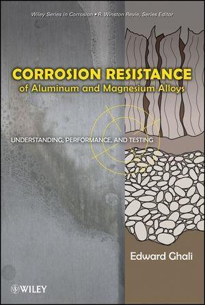 Corrosion Resistance of Aluminum and Magnesium Alloys - Edward Ghali