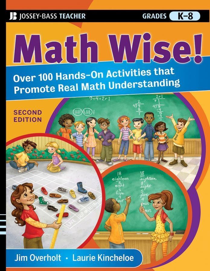 Math Wise! Over 100 Hands-On Activities that Promote Real Math Understanding Grades K-8