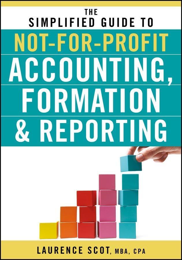 The Simplified Guide to Not-for-Profit Accounting Formation and Reporting