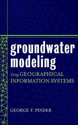 Groundwater Modeling Using Geographical Information Systems - George F. Pinder