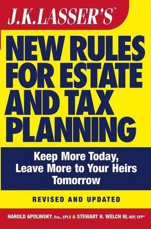 J.K. Lasser‘s New Rules for Estate and Tax Planning Revised and Updated