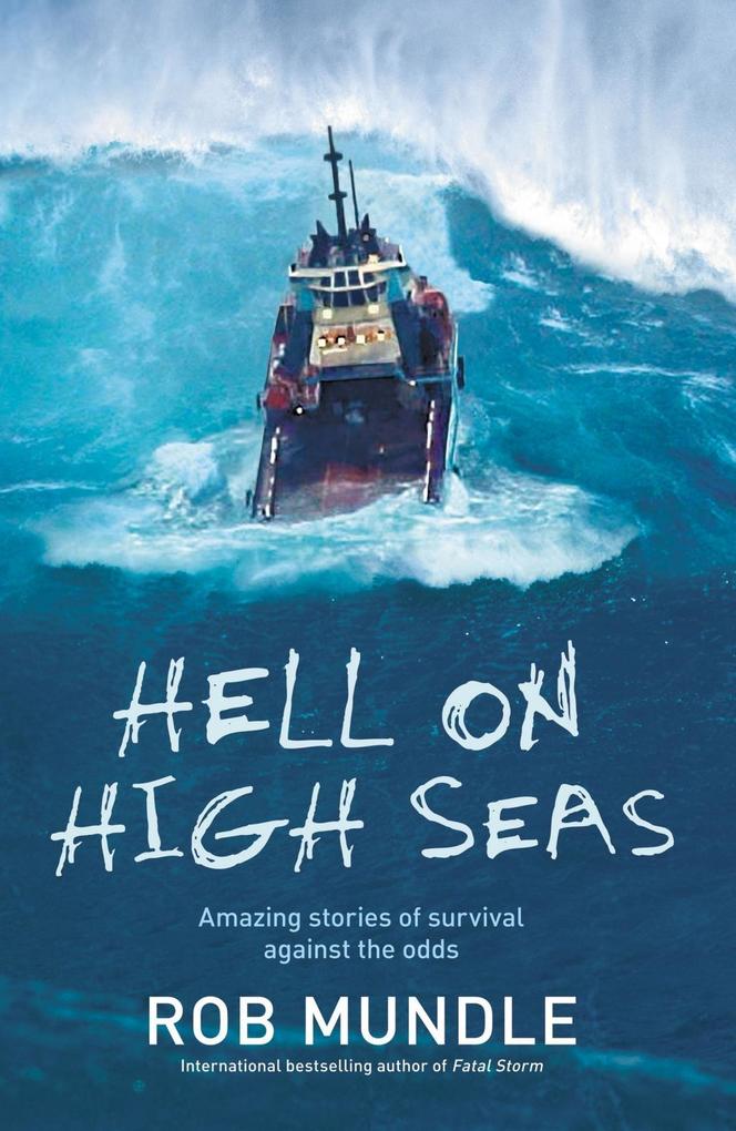 Hell on High Seas: Amazing Stories of Survival Against the Odds Rob Mundle Author