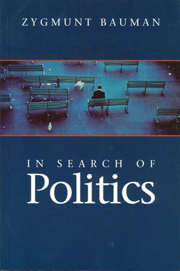 In Search of Politics - Zygmunt Bauman