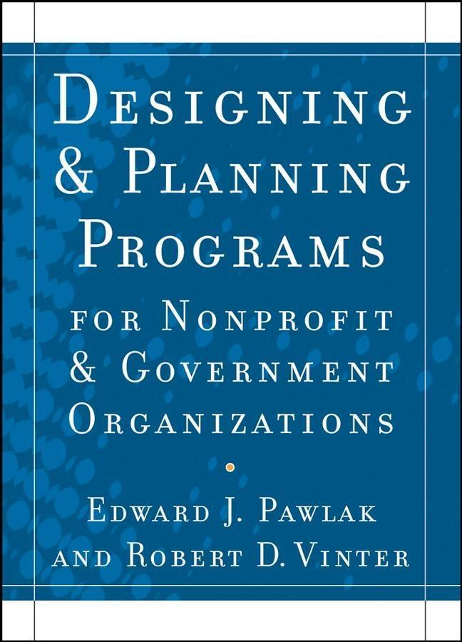 Designing and PlanningPrograms for Nonprofit and Government Organizations