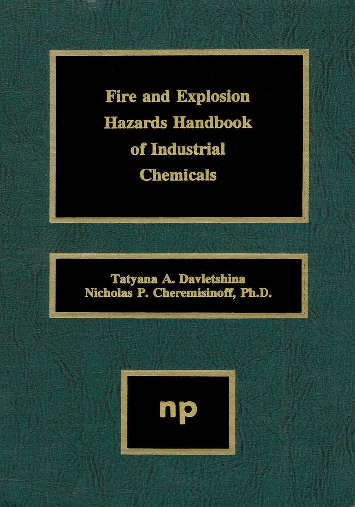 Fire and Explosion Hazards Handbook of Industrial Chemicals - Nicholas P. Cheremisinoff/ Tatyana A. Davletshina