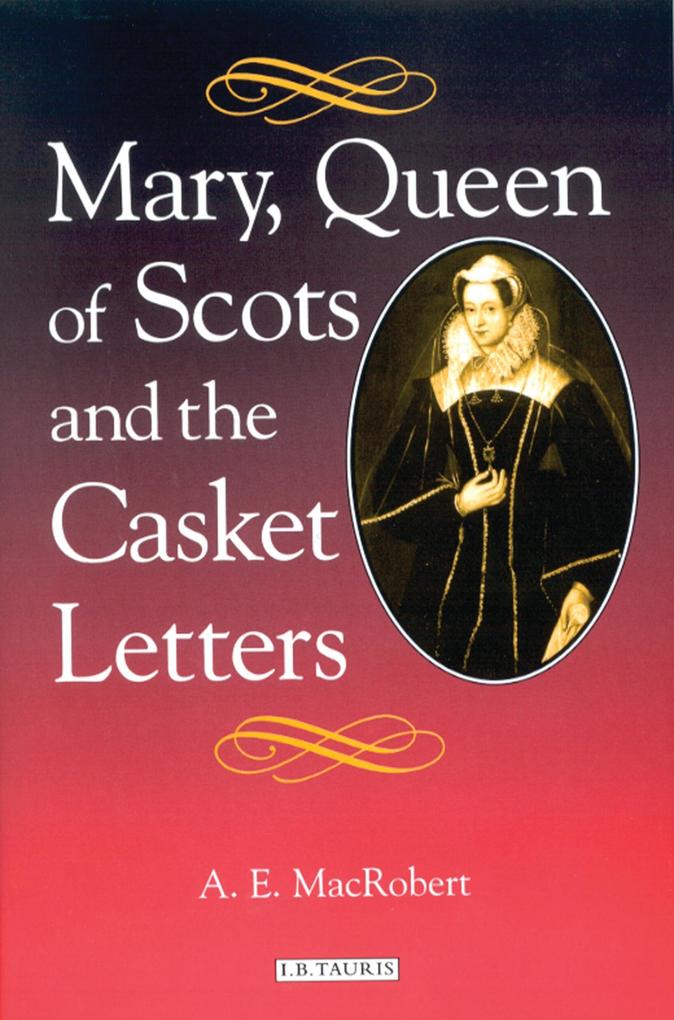 Mary Queen of Scots and the Casket Letters