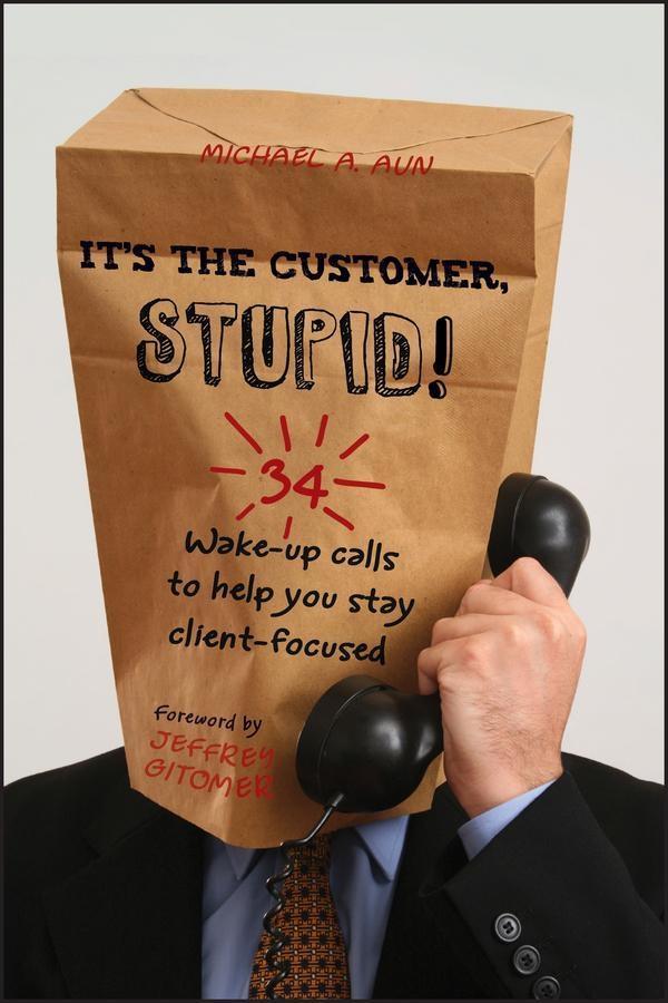 It‘s the Customer Stupid!