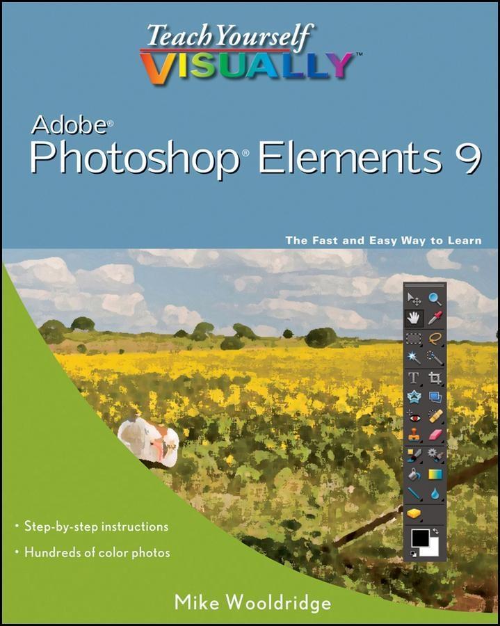 Teach Yourself VISUALLY Photoshop Elements 9 - Mike Wooldridge