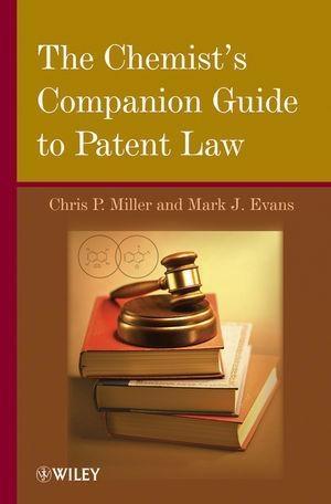 The Chemist's Companion Guide to Patent Law - Chris P. Miller/ Mark J. Evans