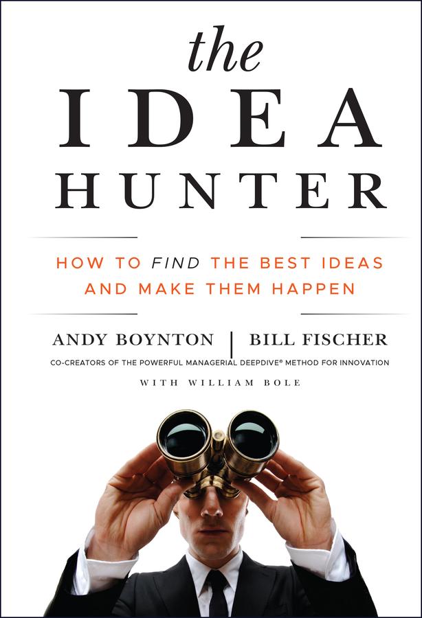 The Idea Hunter - Andy Boynton/ Bill Fischer/ William Bole