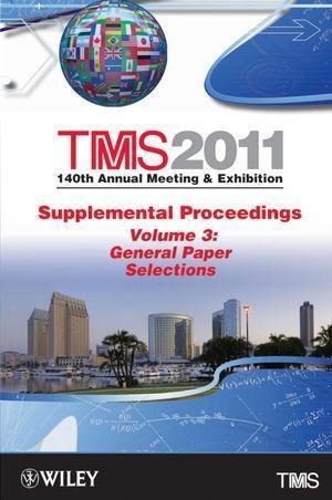 TMS 2011 140th Annual Meeting and Exhibition Supplemental Proceedings Volume 3 General Paper Selections