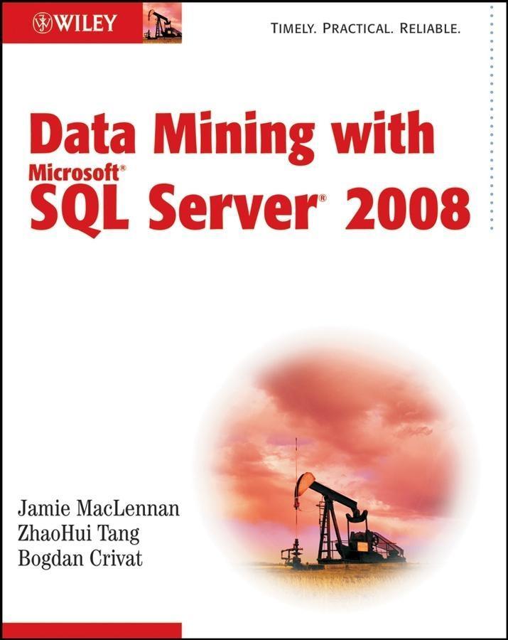 Data Mining with Microsoft SQL Server 2008 - Jamie MacLennan/ ZhaoHui Tang/ Bogdan Crivat
