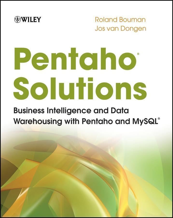 Pentaho Solutions - Roland Bouman/ Jos Van Dongen