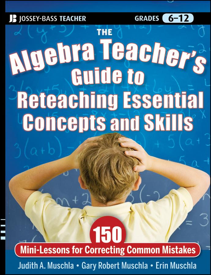 The Algebra Teacher‘s Guide to Reteaching Essential Concepts and Skills