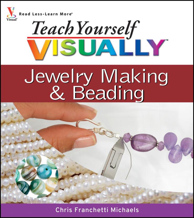 Teach Yourself VISUALLY Jewelry Making and Beading - Chris Franchetti Michaels