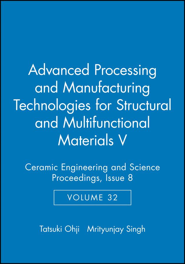 Advanced Processing and Manufacturing Technologies for Structural and Multifunctional Materials V Volume 32 Issue 8